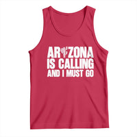 Arizona Is Calling And I Must Go Tank Top Gift For Arizona Lover