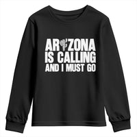 Arizona Is Calling And I Must Go Youth Sweatshirt Gift For Arizona Lover
