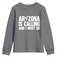Arizona Is Calling And I Must Go Youth Sweatshirt Gift For Arizona Lover