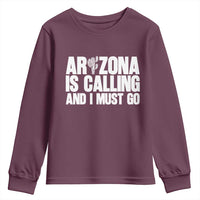 Arizona Is Calling And I Must Go Youth Sweatshirt Gift For Arizona Lover