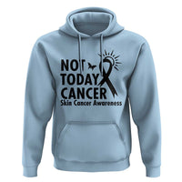 Melanoma Awareness Skin Cancer Warrior Hoodie Not Today Cancer