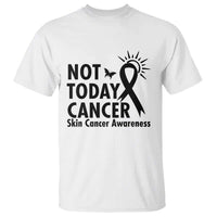 Melanoma Awareness Skin Cancer Warrior T Shirt Not Today Cancer