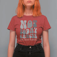 Not Today Melanoma Warrior Skeleton Cancer Fighter T Shirt For Women
