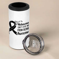 Melanoma Cant Stop Me From Being Awesome 4 in 1 Can Cooler Tumbler Support Squad Gift