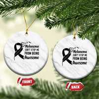 Melanoma Cant Stop Me From Being Awesome Ceramic Ornament Support Squad Gift