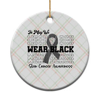 Skin Cancer Awareness Month Ceramic Ornament In May We Wear Black