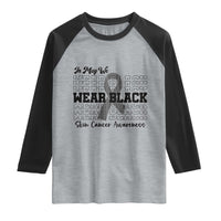 Skin Cancer Awareness Month Raglan Shirt In May We Wear Black