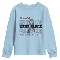 Skin Cancer Awareness Month Youth Sweatshirt In May We Wear Black