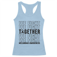 Melanoma Support Warrior Racerback Tank Top We Fight Together