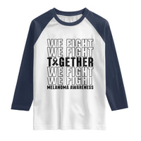 Melanoma Support Warrior Raglan Shirt We Fight Together