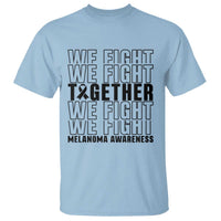 Melanoma Support Warrior T Shirt We Fight Together