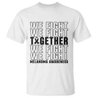 Melanoma Support Warrior T Shirt We Fight Together