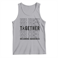 Melanoma Support Warrior Tank Top We Fight Together
