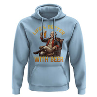 George Washington Lifes Better With Beer Hoodie Funny Founding Father Beer Lover