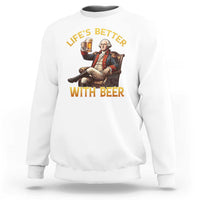 George Washington Lifes Better With Beer Sweatshirt Funny Founding Father Beer Lover