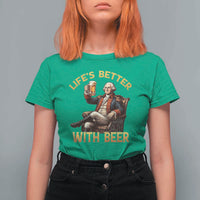 George Washington Lifes Better With Beer T Shirt For Women Funny Founding Father Beer Lover