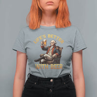 George Washington Lifes Better With Beer T Shirt For Women Funny Founding Father Beer Lover