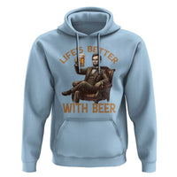 Abraham Lincoln Lifes Better With Beer Hoodie Funny American President Beer Lover