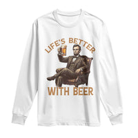Abraham Lincoln Lifes Better With Beer Long Sleeve Shirt Funny American President Beer Lover