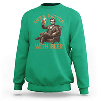 Abraham Lincoln Lifes Better With Beer Sweatshirt Funny American President Beer Lover