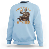 Abraham Lincoln Lifes Better With Beer Sweatshirt Funny American President Beer Lover