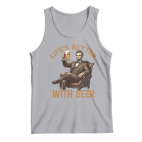 Abraham Lincoln Lifes Better With Beer Tank Top Funny American President Beer Lover