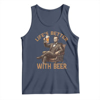 Abraham Lincoln Lifes Better With Beer Tank Top Funny American President Beer Lover
