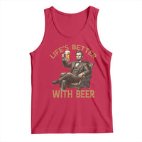 Abraham Lincoln Lifes Better With Beer Tank Top Funny American President Beer Lover