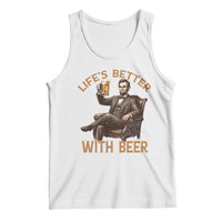 Abraham Lincoln Lifes Better With Beer Tank Top Funny American President Beer Lover