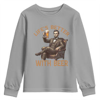 Abraham Lincoln Lifes Better With Beer Youth Sweatshirt Funny American President Beer Lover