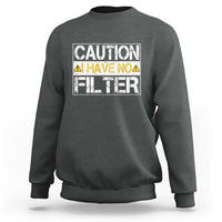 Funny Sarcastic Sweatshirt Caution I Have No Filter - Wonder Print Shop