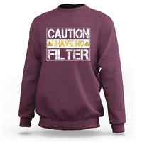 Funny Sarcastic Sweatshirt Caution I Have No Filter - Wonder Print Shop