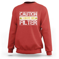 Funny Sarcastic Sweatshirt Caution I Have No Filter - Wonder Print Shop