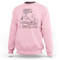 I Do Not Have The Time Or The Crayons To Explain Sweatshirt Funny Office Quote - Wonder Print Shop