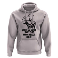 With A Body Like This Who Needs Hair Hoodie Funny Bald Humor - Wonder Print Shop