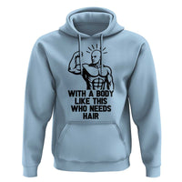 With A Body Like This Who Needs Hair Hoodie Funny Bald Humor - Wonder Print Shop