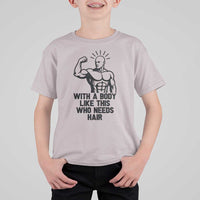 With A Body Like This Who Needs Hair T Shirt For Kid Funny Bald Humor - Wonder Print Shop