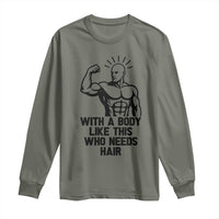 With A Body Like This Who Needs Hair Long Sleeve Shirt Funny Bald Humor - Wonder Print Shop