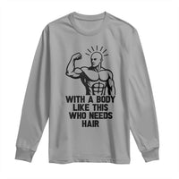 With A Body Like This Who Needs Hair Long Sleeve Shirt Funny Bald Humor - Wonder Print Shop
