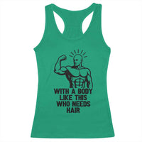 With A Body Like This Who Needs Hair Racerback Tank Top Funny Bald Humor - Wonder Print Shop