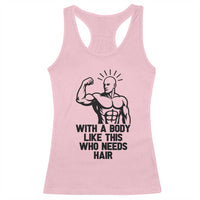 With A Body Like This Who Needs Hair Racerback Tank Top Funny Bald Humor - Wonder Print Shop