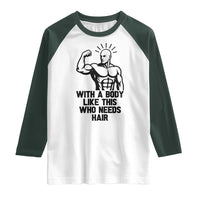 With A Body Like This Who Needs Hair Raglan Shirt Funny Bald Humor - Wonder Print Shop