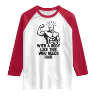 With A Body Like This Who Needs Hair Raglan Shirt Funny Bald Humor - Wonder Print Shop