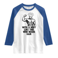 With A Body Like This Who Needs Hair Raglan Shirt Funny Bald Humor - Wonder Print Shop