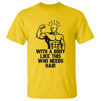 With A Body Like This Who Needs Hair T Shirt Funny Bald Humor - Wonder Print Shop