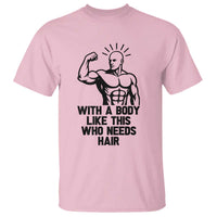 With A Body Like This Who Needs Hair T Shirt Funny Bald Humor - Wonder Print Shop