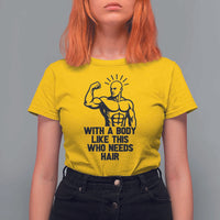 With A Body Like This Who Needs Hair T Shirt For Women Funny Bald Humor - Wonder Print Shop
