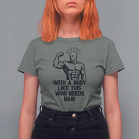 With A Body Like This Who Needs Hair T Shirt For Women Funny Bald Humor - Wonder Print Shop