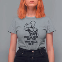 With A Body Like This Who Needs Hair T Shirt For Women Funny Bald Humor - Wonder Print Shop