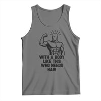 With A Body Like This Who Needs Hair Tank Top Funny Bald Humor - Wonder Print Shop